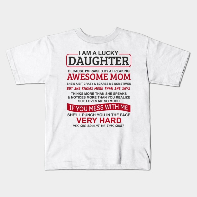 I Am A Lucky Daughter I'm Raised By A Freaking Awesome Mom Kids T-Shirt by Mas Design